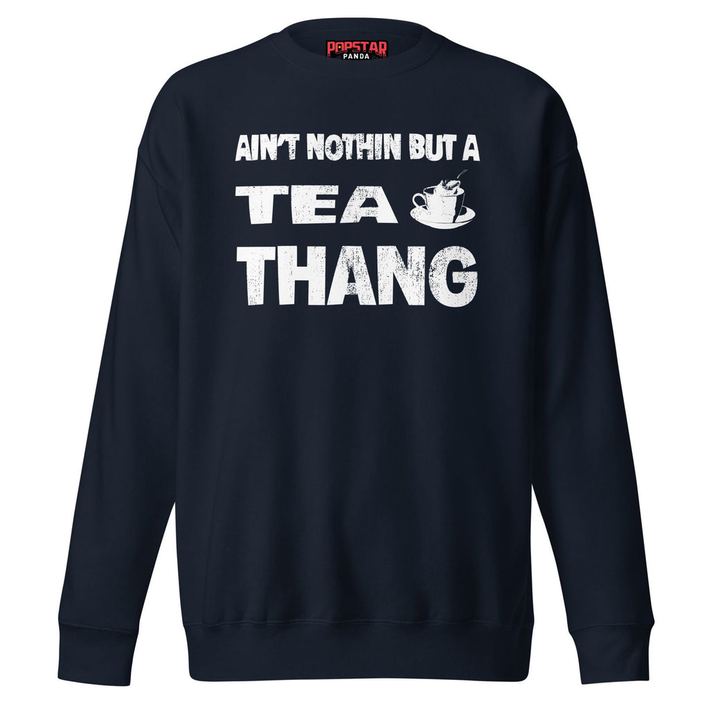 Ain't Nothin' But A Tea Premium Sweatshirt - Popstar Panda - 