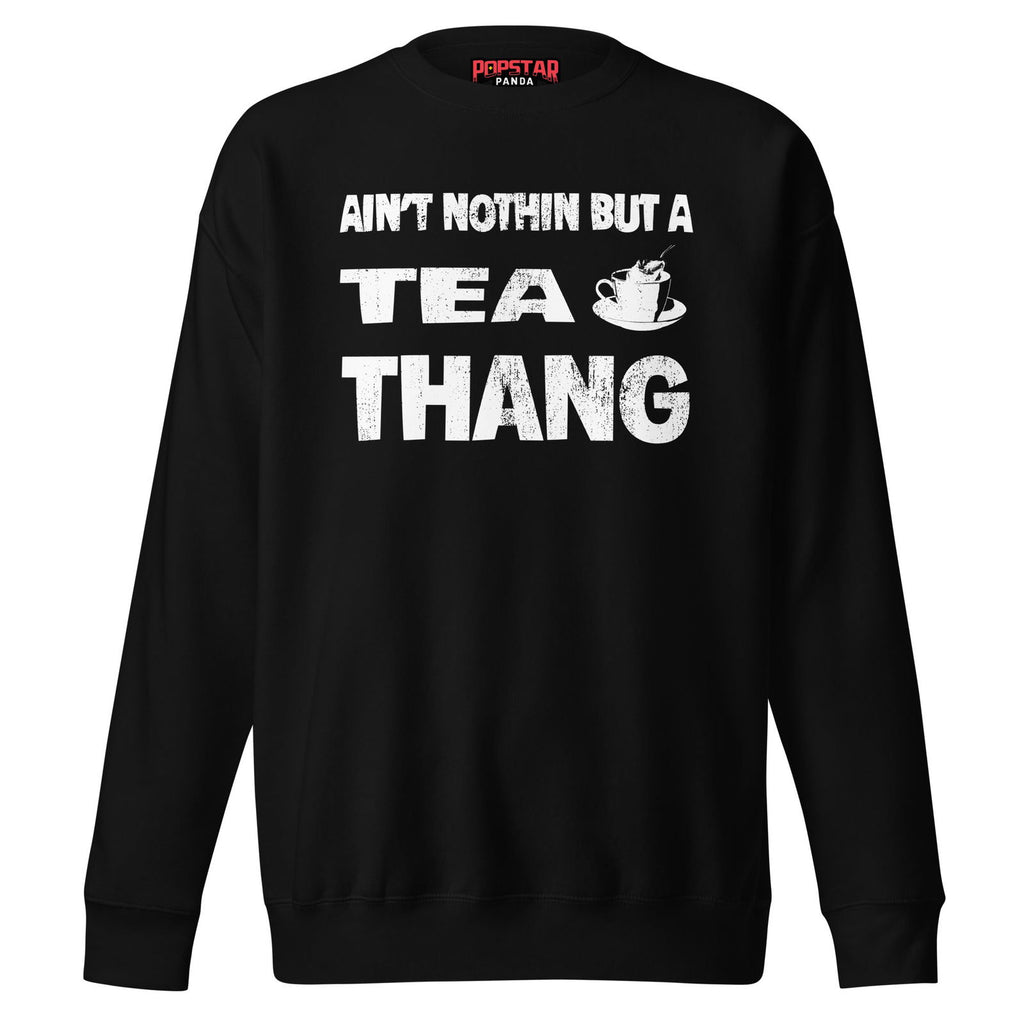 Ain't Nothin' But A Tea Premium Sweatshirt - Popstar Panda - 