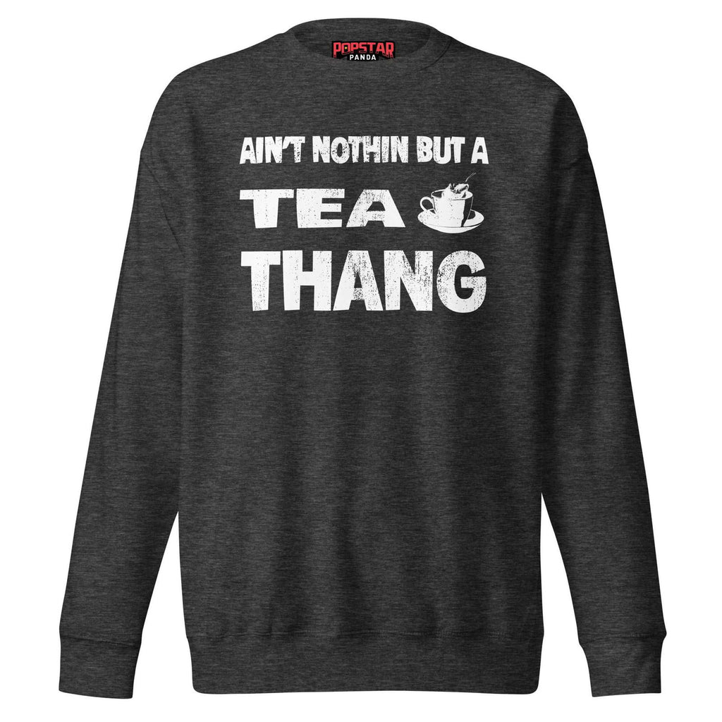 Ain't Nothin' But A Tea Premium Sweatshirt - Popstar Panda - 