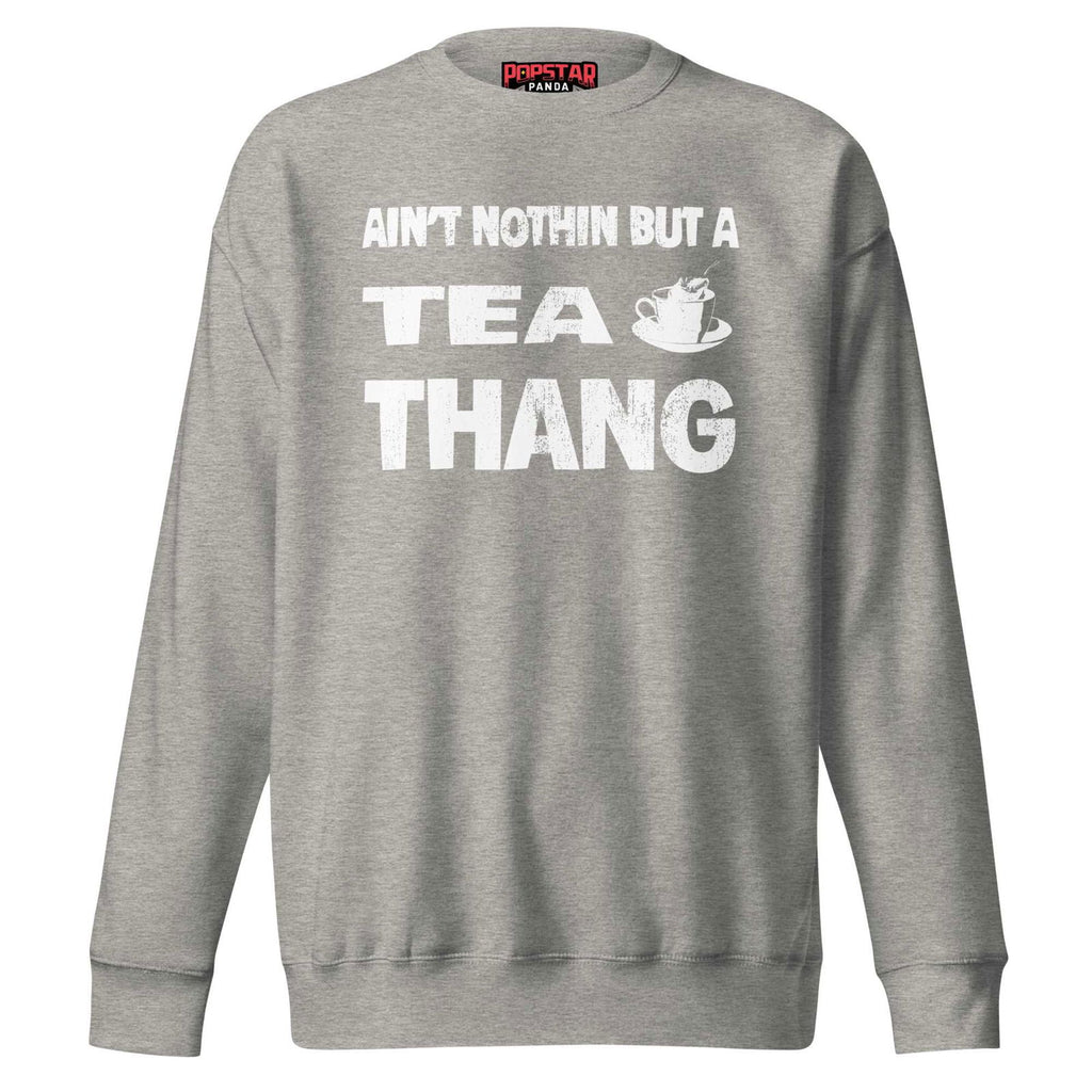 Ain't Nothin' But A Tea Premium Sweatshirt - Popstar Panda - 
